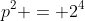 p^2 = 2^4