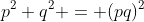 p^2 q^2 = (pq)^2