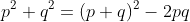 p^2+q^2=(p+q)^2-2pq