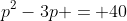 p^2-3p = 40