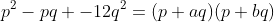 p^2-pq -12q^2=(p+aq)(p+bq)