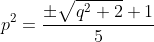 p^2=\frac{\pm\sqrt{q^2+2}+1}{5}