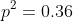 p^2=0.36