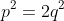 p^2=2q^2