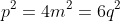 p^2=4m^2=6q^2
