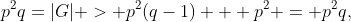 p^2q=|G| > p^2(q-1) + p^2 = p^2q,