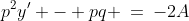 p^2y' - pq \:=\:-2A