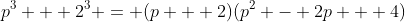p^3 + 2^3 = (p + 2)(p^2 - 2p + 4)
