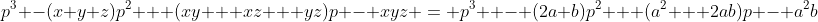 p^3 -(x+y+z)p^2 + (xy + xz + yz)p - xyz = p^3  - (2a+b)p^2 + (a^2 + 2ab)p - a^2b