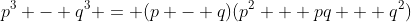 p^3 - q^3 = (p - q)(p^2 + pq + q^2)