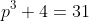 p^3+4=31