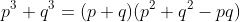 p^3+q^3=(p+q)(p^2+q^2-pq)