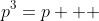 p^3=p + 