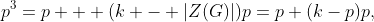 p^3=p + (k - |Z(G)|)p=p+(k-p)p,