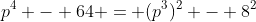 p^4 - 64 = (p^3)^2 - 8^2