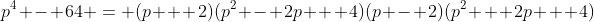p^4 - 64 = (p + 2)(p^2 - 2p + 4)(p - 2)(p^2 + 2p + 4)