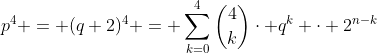 p^4 = (q+2)^4 = \sum_{k=0}^4{\binom{4}{k}\cdot q^k \cdot 2^{n-k}}