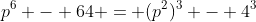 p^6 - 64 = (p^2)^3 - 4^3