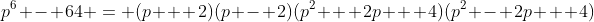 p^6 - 64 = (p + 2)(p - 2)(p^2 + 2p + 4)(p^2 - 2p + 4)