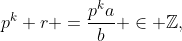 p^k r =\frac{p^ka}{b} \in \mathbb{Z},