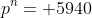 p^n= 5940