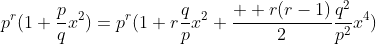 p^r(1+\frac{p}{q}x^2)=p^r(1+r\frac{q}{p}x^2+\frac{  r(r-1)}{2}\frac{q^2}{p^2}x^4)