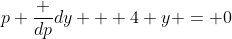 p \frac {dp}{dy} + 4 y = 0