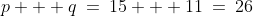 p + q\:=\:15 + 11\:=\:26