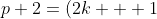 p+2=(2k + 1)+2 \rightarrow p+2= 2k + 3