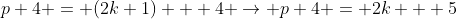 p+4 = (2k+1) + 4 \rightarrow p+4 = 2k + 5