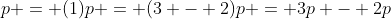 p = (1)p = (3 - 2)p = 3p - 2p