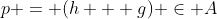 p = (h + g) \in A