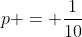 p = \frac{1}{10}