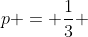 p = \frac{1}{3} 