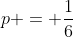 p = \frac{1}{6}