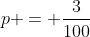 p = \frac{3}{100}
