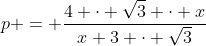 p = \frac{4 \cdot \sqrt{3} \cdot x}{x+3 \cdot \sqrt{3}}