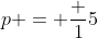 p = \frac {1}{5}