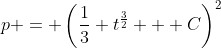 p = \left(\frac{1}{3} t^{\frac{3}{2}} + C\right)^2
