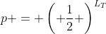 p = \left( \frac{1}{2} \right)^{L_{T}}