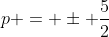 p = \pm \frac{5}{2}