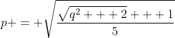 p = \sqrt{\frac{\sqrt{q^2 + 2} + 1}{5}}