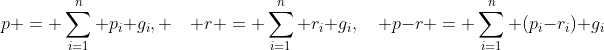 p = \sum_{i=1}^n p_i g_i, \quad r = \sum_{i=1}^n r_i g_i,\quad p-r = \sum_{i=1}^n (p_i-r_i) g_i
