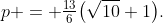 p = \tfrac{13}6\bigl(\sqrt{10}+1\bigr).