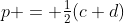 p = \tfrac12(c+d)