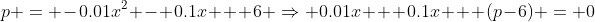 p = -0.01x^2 - 0.1x + 6 \Rightarrow 0.01x + 0.1x + (p-6) = 0