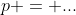p = ...