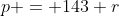 p = 143+r