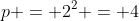 p = 2^2 = 4