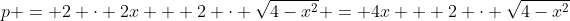 p = 2 \cdot 2x + 2 \cdot \sqrt{4-x^2} = 4x + 2 \cdot \sqrt{4-x^2}